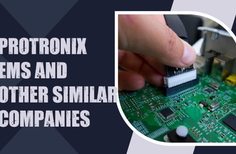 Top 10 EMS Providers: Protronix EMS and Other Leading Companies in the Industry